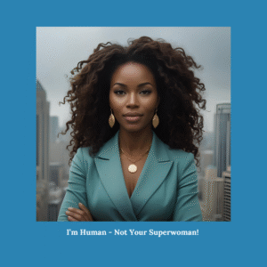 A confident Black woman with natural curls, wearing a teal blazer and gold jewelry, standing in front of a city skyline. Text below reads: “I’m Human – Not Your Superwoman!”